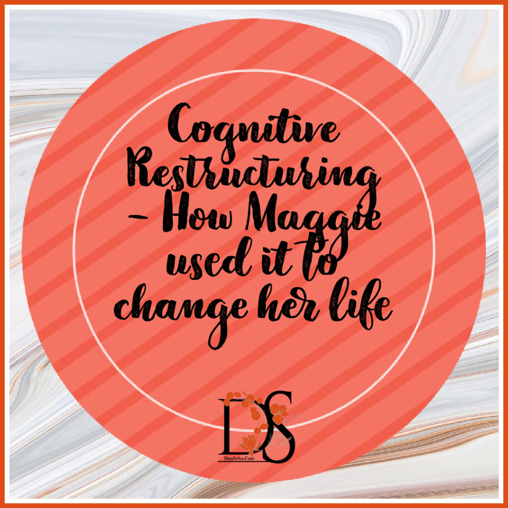 Cognitive Restructuring – How Maggie used it to change her life