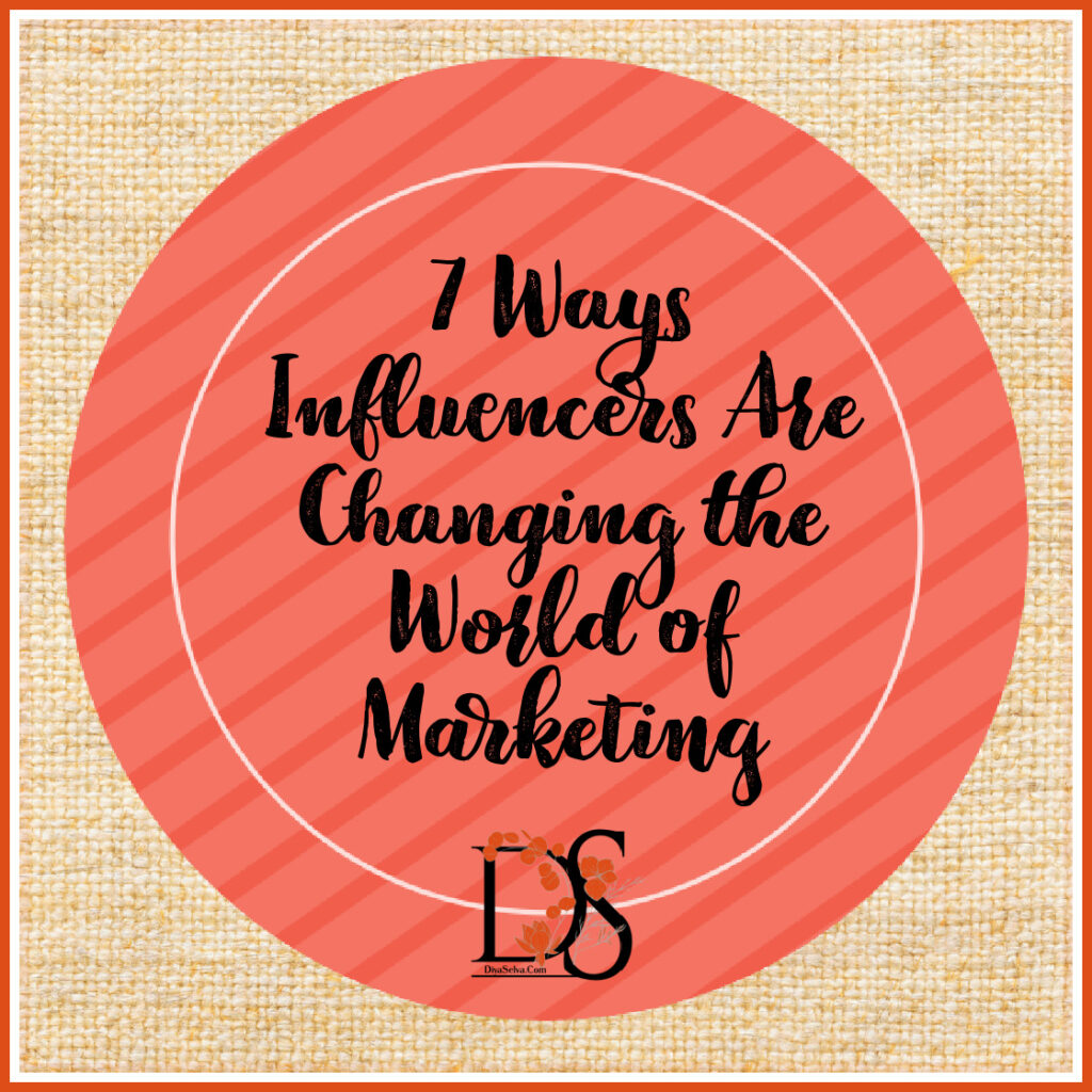 7 Ways Influencers Are Changing the World of Marketing